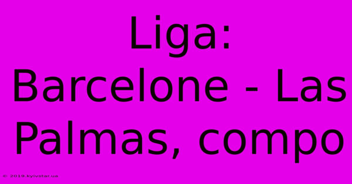 Liga: Barcelone - Las Palmas, Compo