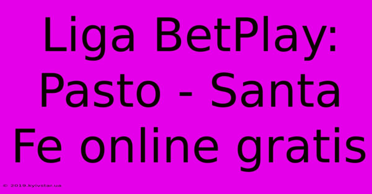 Liga BetPlay: Pasto - Santa Fe Online Gratis