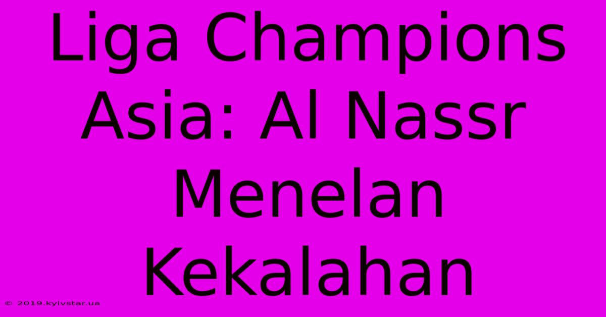 Liga Champions Asia: Al Nassr Menelan Kekalahan