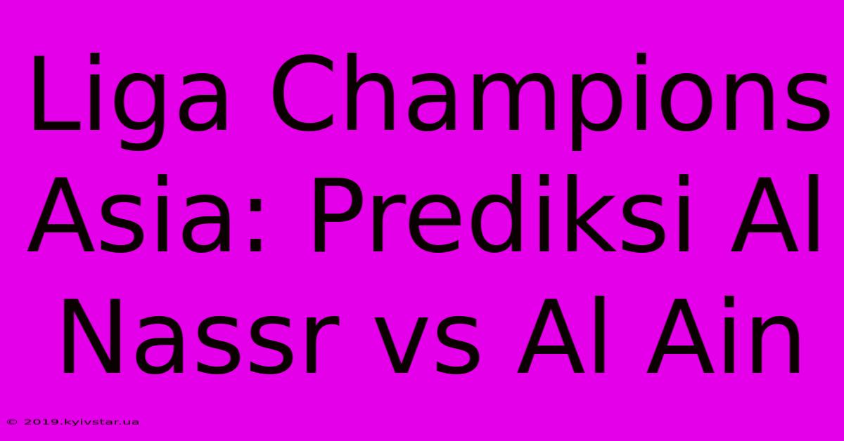 Liga Champions Asia: Prediksi Al Nassr Vs Al Ain 