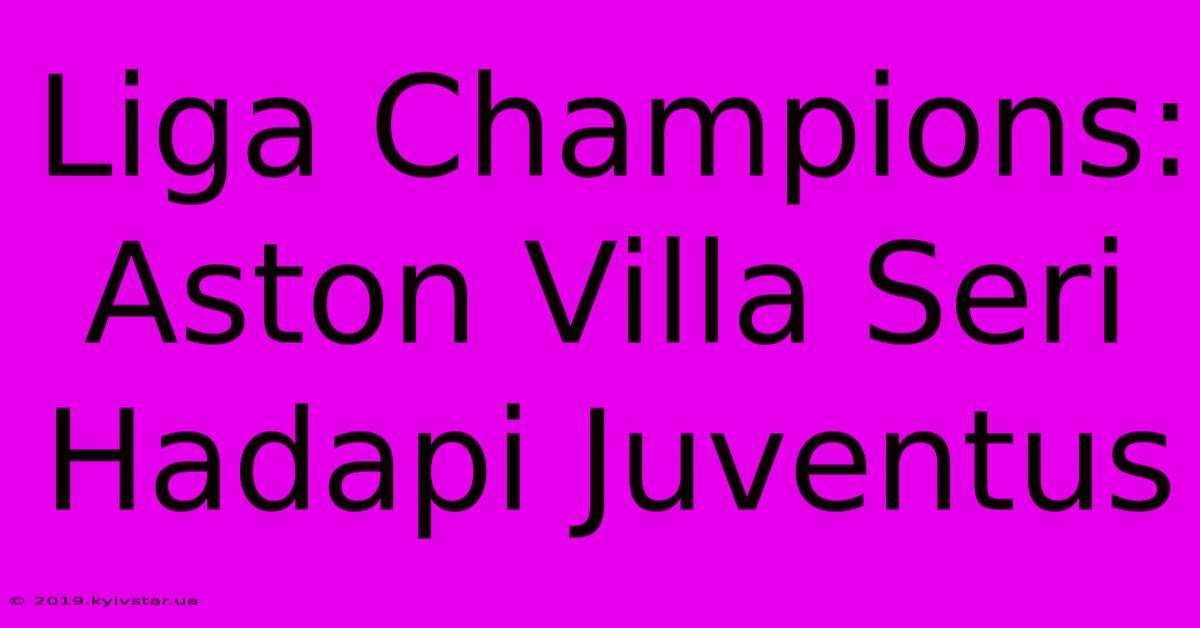 Liga Champions: Aston Villa Seri Hadapi Juventus