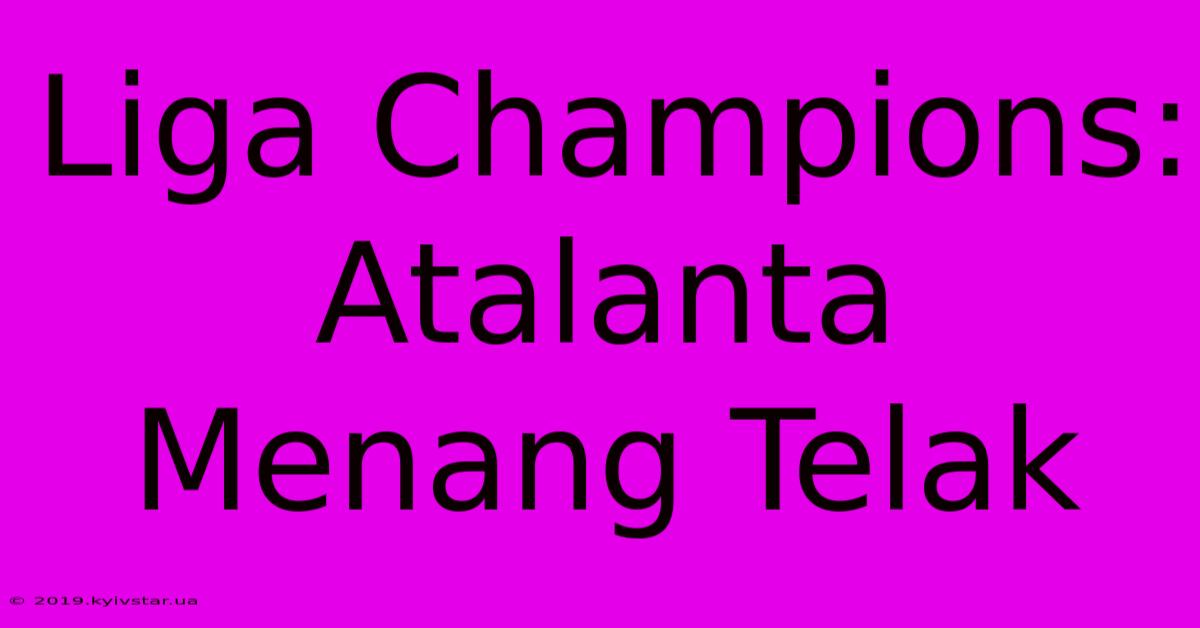 Liga Champions: Atalanta Menang Telak