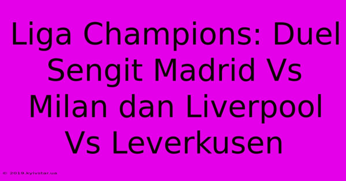 Liga Champions: Duel Sengit Madrid Vs Milan Dan Liverpool Vs Leverkusen