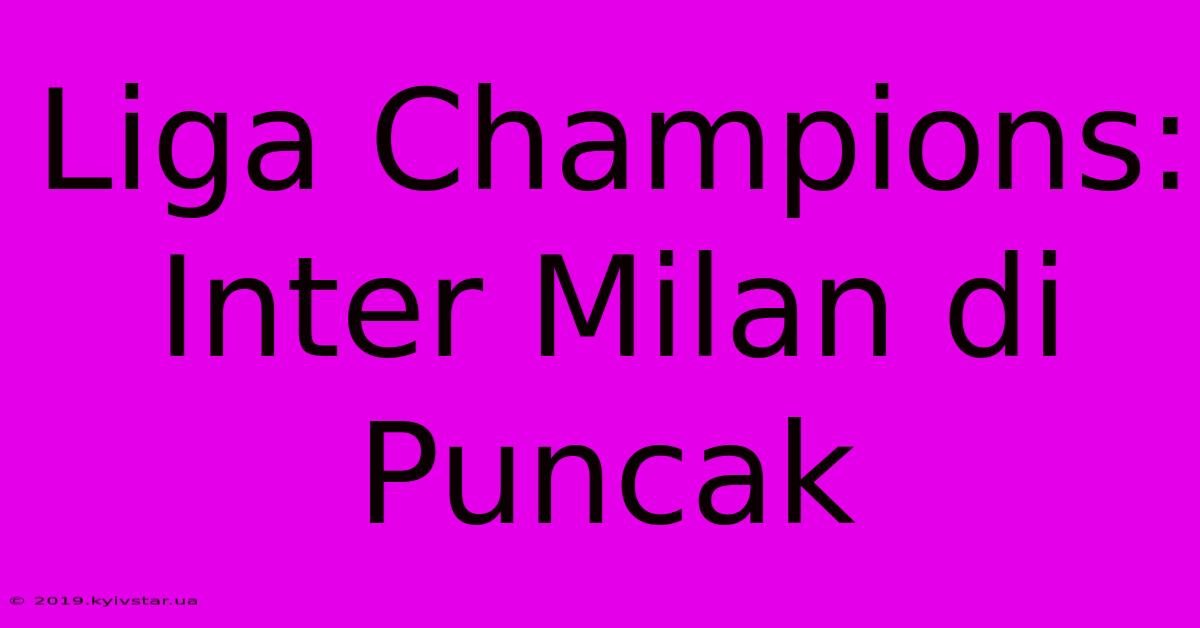 Liga Champions: Inter Milan Di Puncak