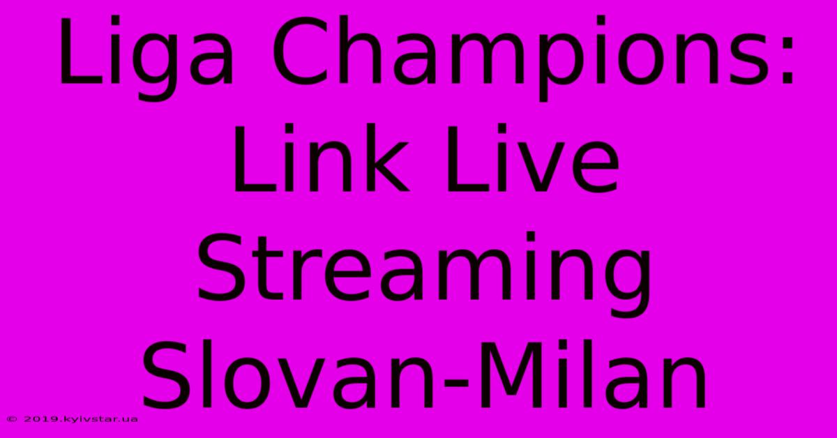 Liga Champions: Link Live Streaming Slovan-Milan