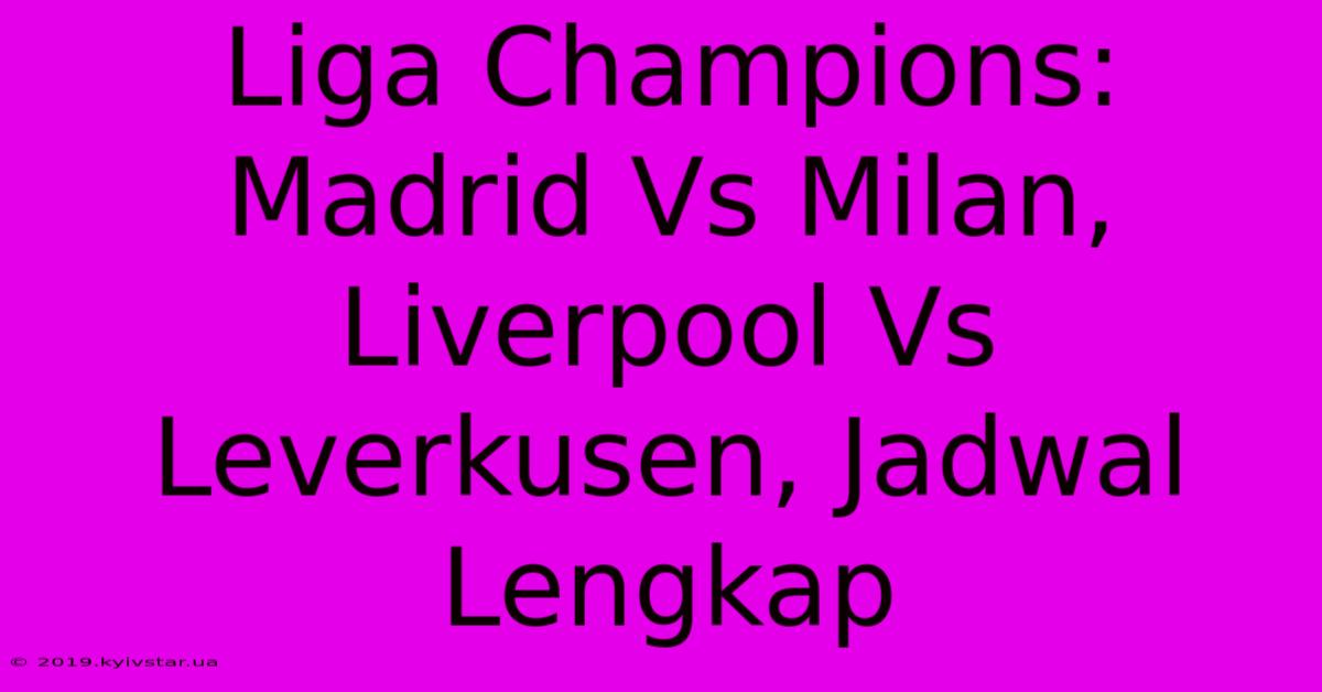 Liga Champions: Madrid Vs Milan, Liverpool Vs Leverkusen, Jadwal Lengkap 