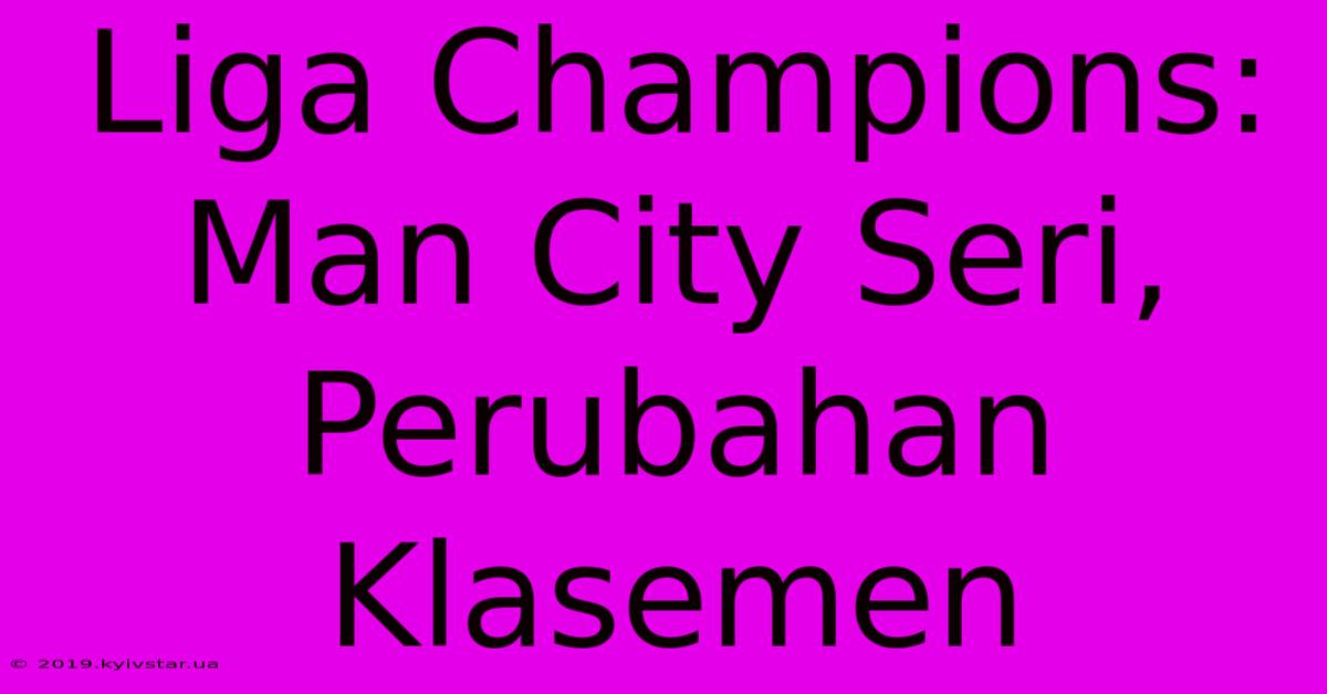 Liga Champions:  Man City Seri, Perubahan Klasemen