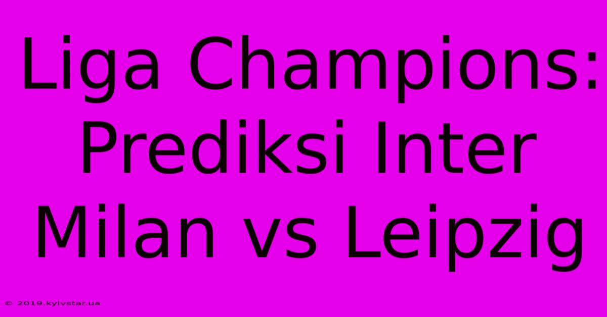 Liga Champions: Prediksi Inter Milan Vs Leipzig