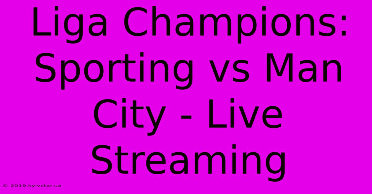 Liga Champions: Sporting Vs Man City - Live Streaming 