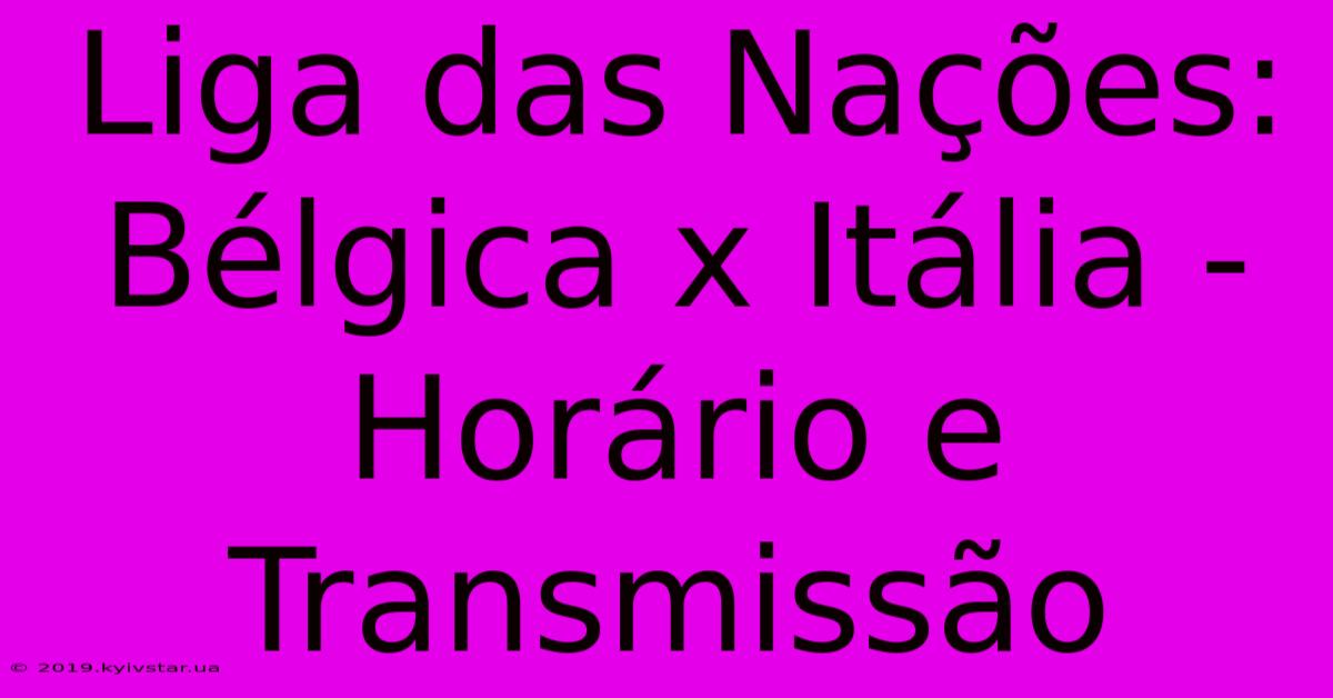 Liga Das Nações: Bélgica X Itália - Horário E Transmissão