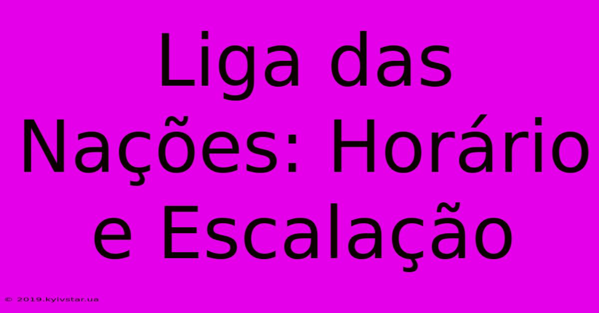 Liga Das Nações: Horário E Escalação