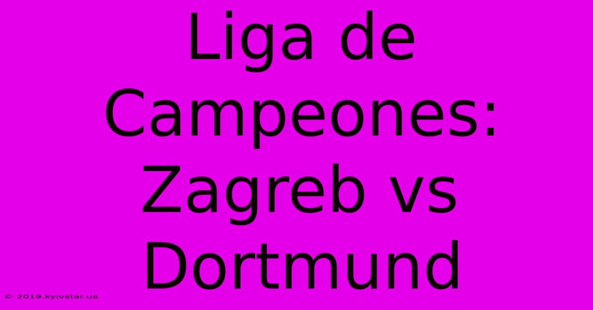 Liga De Campeones:  Zagreb Vs Dortmund