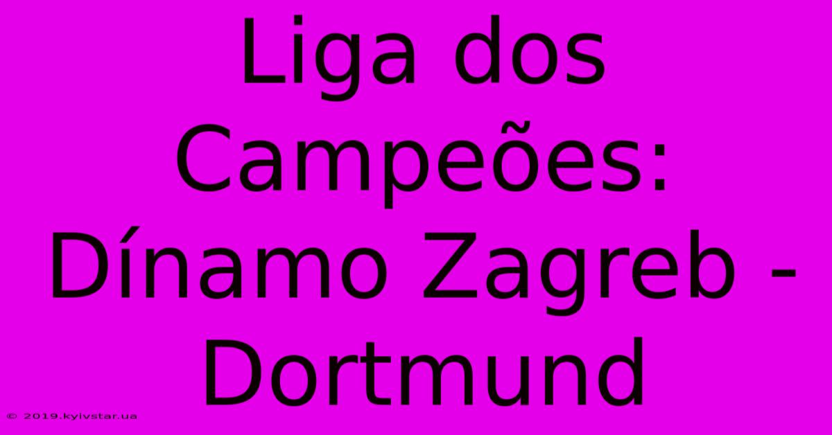 Liga Dos Campeões: Dínamo Zagreb - Dortmund