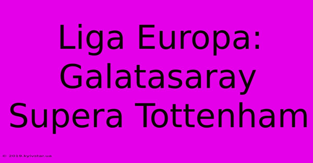 Liga Europa: Galatasaray Supera Tottenham