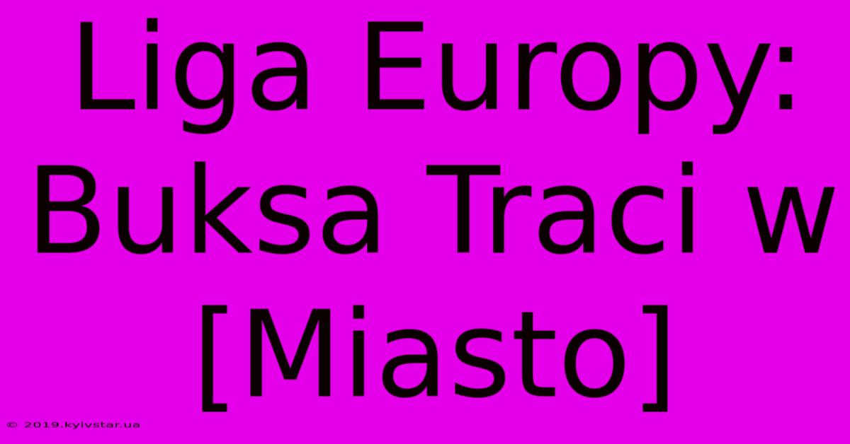 Liga Europy: Buksa Traci W [Miasto] 