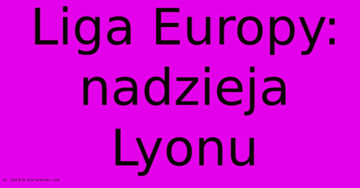 Liga Europy: Nadzieja Lyonu