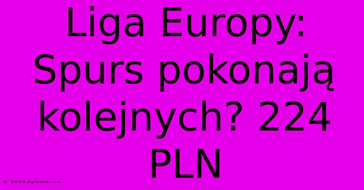 Liga Europy: Spurs Pokonają Kolejnych? 224 PLN