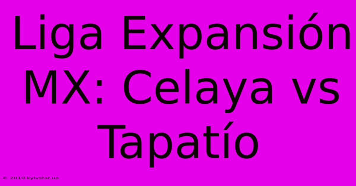 Liga Expansión MX: Celaya Vs Tapatío