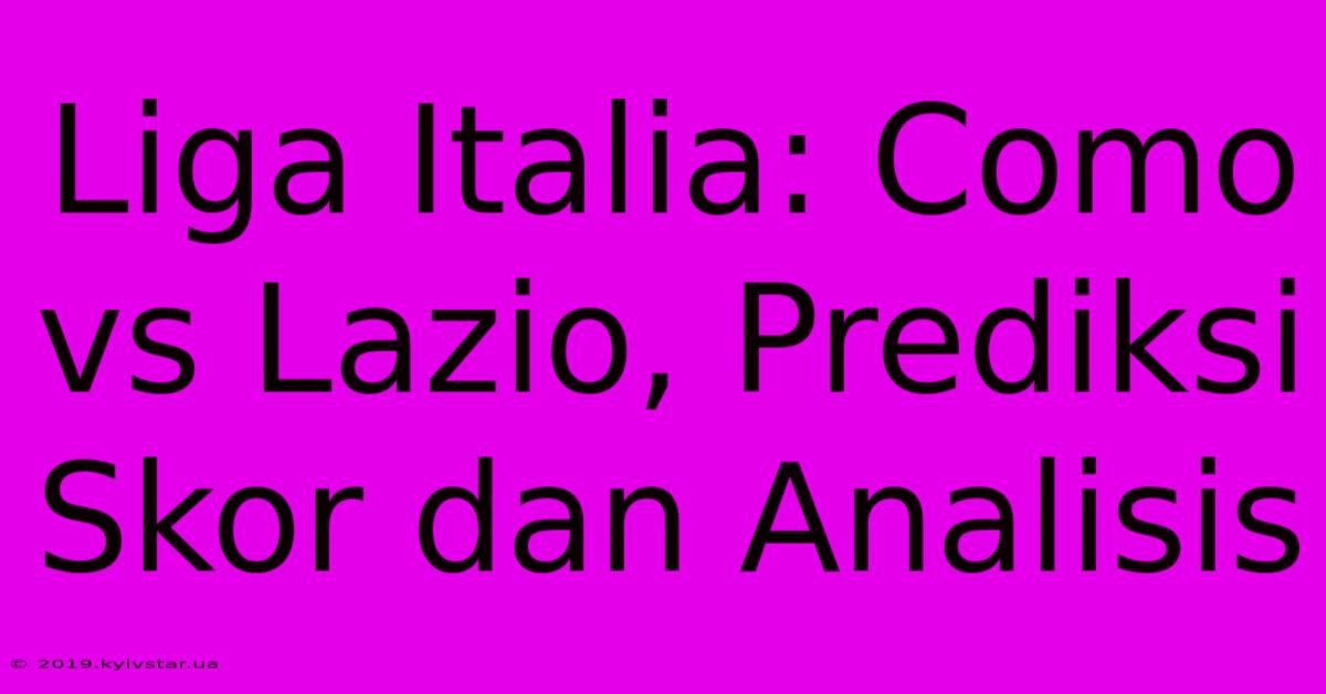 Liga Italia: Como Vs Lazio, Prediksi Skor Dan Analisis