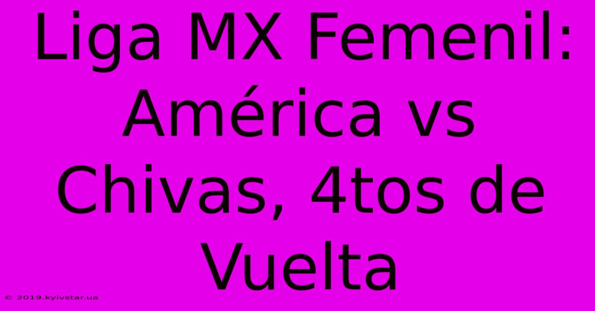 Liga MX Femenil: América Vs Chivas, 4tos De Vuelta