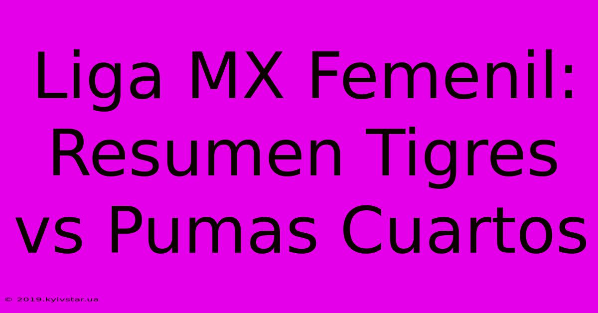 Liga MX Femenil: Resumen Tigres Vs Pumas Cuartos