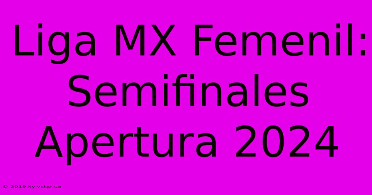 Liga MX Femenil: Semifinales Apertura 2024