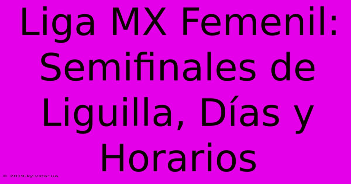 Liga MX Femenil: Semifinales De Liguilla, Días Y Horarios