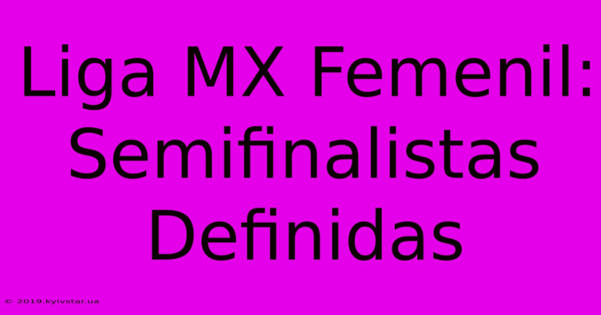 Liga MX Femenil: Semifinalistas Definidas