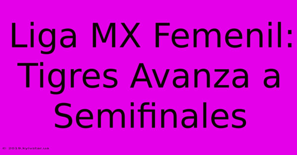 Liga MX Femenil: Tigres Avanza A Semifinales