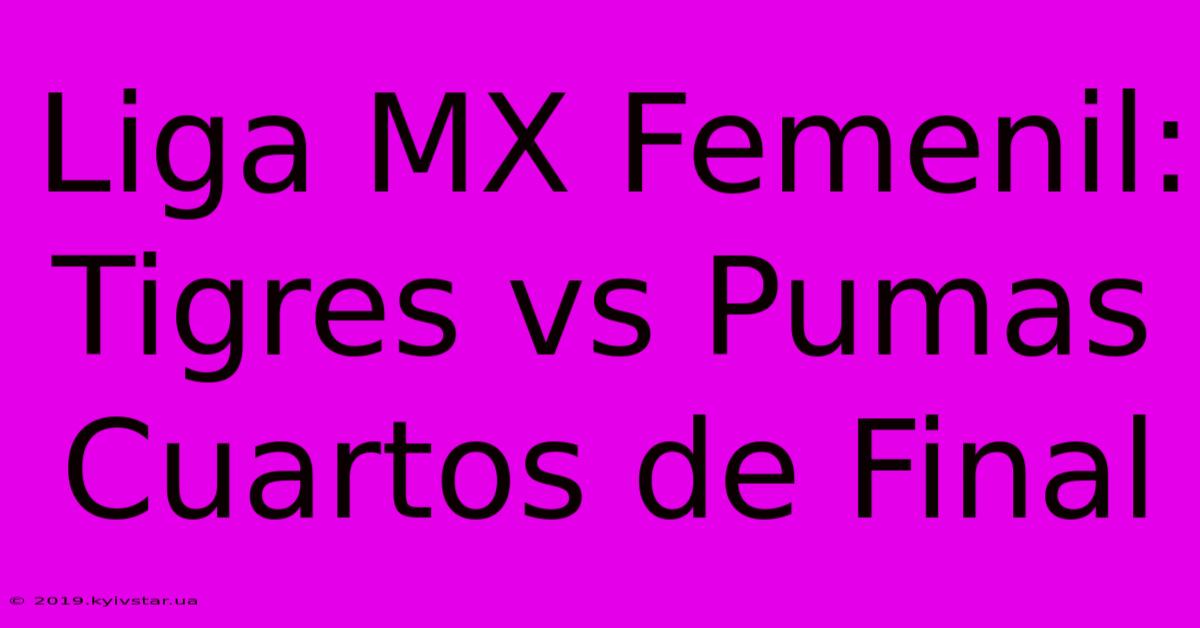 Liga MX Femenil: Tigres Vs Pumas Cuartos De Final