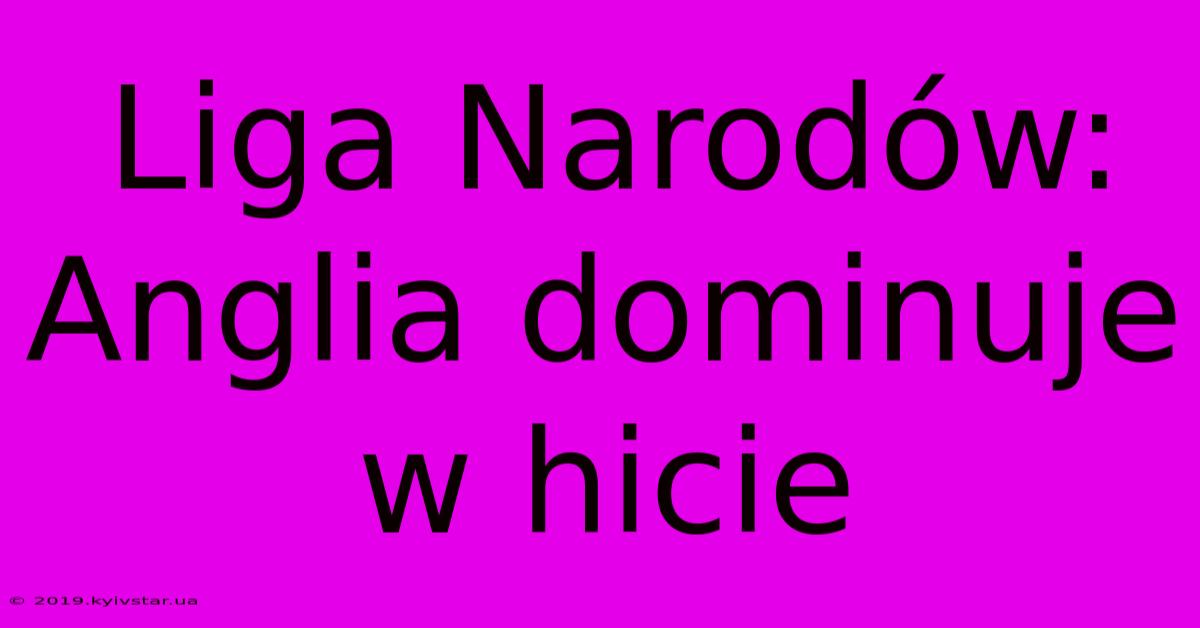 Liga Narodów: Anglia Dominuje W Hicie