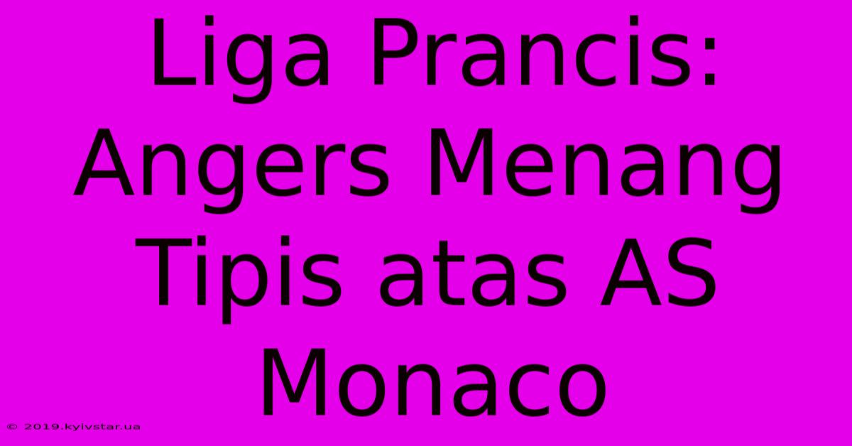 Liga Prancis: Angers Menang Tipis Atas AS Monaco