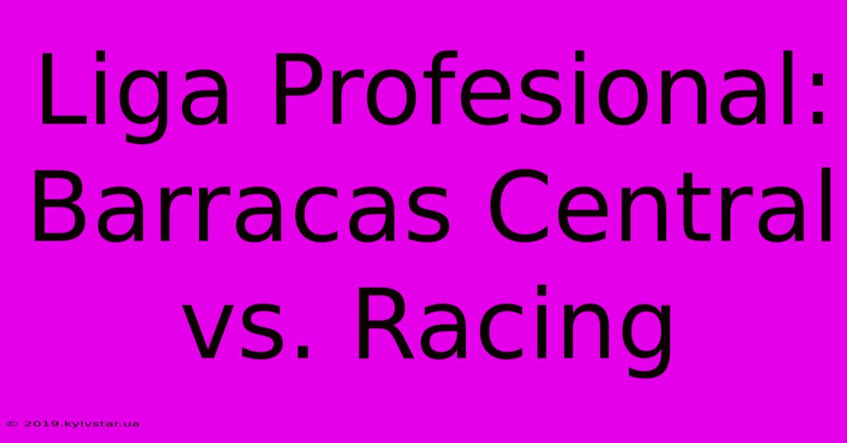 Liga Profesional: Barracas Central Vs. Racing