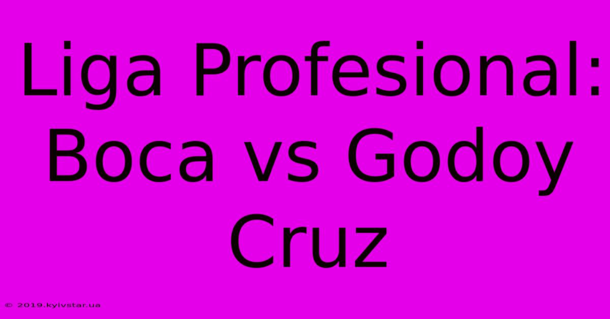 Liga Profesional: Boca Vs Godoy Cruz