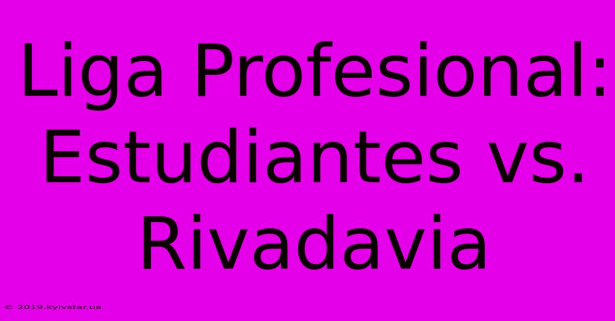 Liga Profesional: Estudiantes Vs. Rivadavia