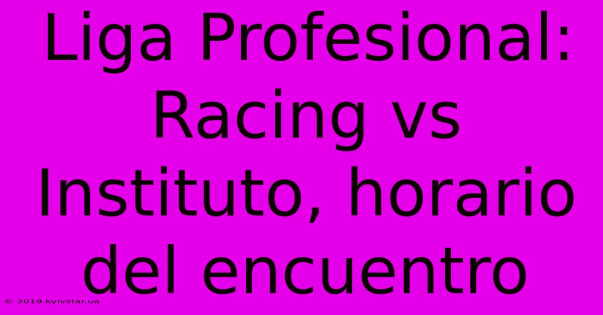 Liga Profesional: Racing Vs Instituto, Horario Del Encuentro