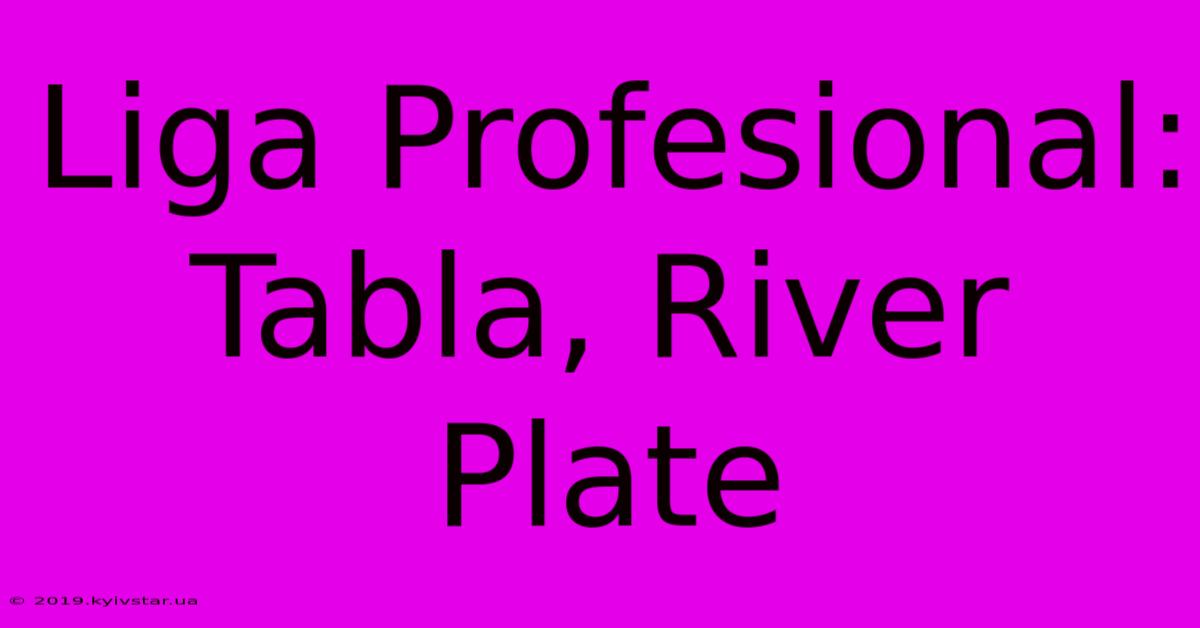 Liga Profesional: Tabla, River Plate