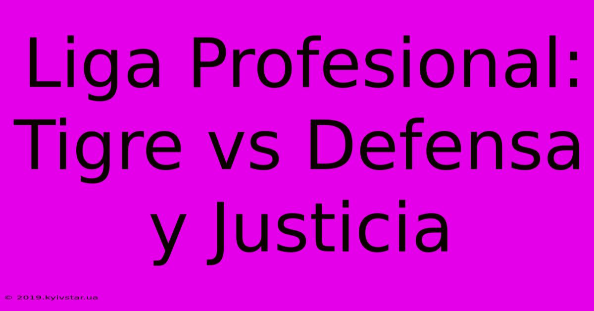 Liga Profesional: Tigre Vs Defensa Y Justicia