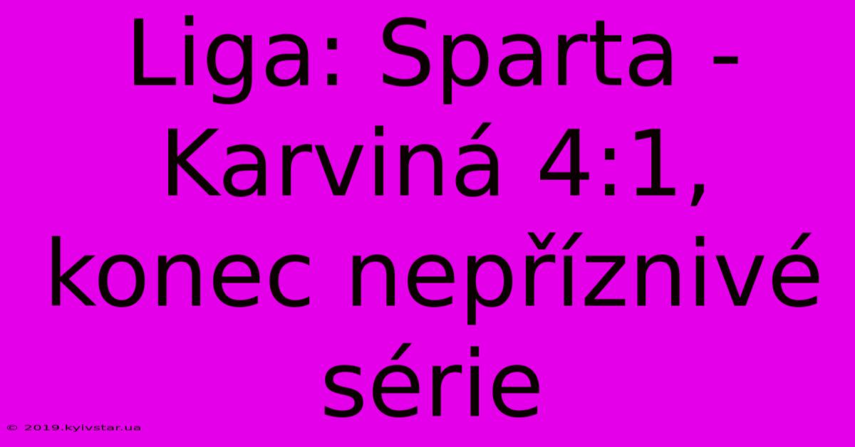 Liga: Sparta - Karviná 4:1, Konec Nepříznivé Série