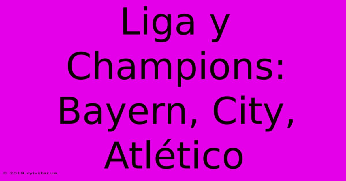 Liga Y Champions: Bayern, City, Atlético