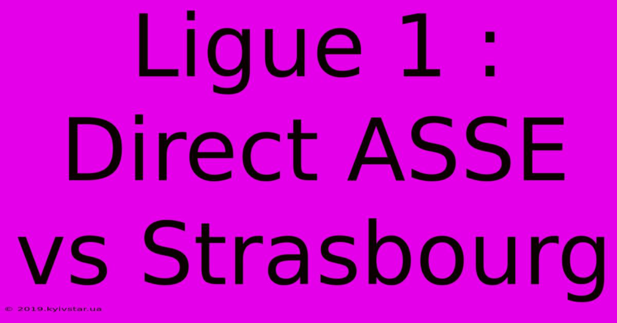 Ligue 1 : Direct ASSE Vs Strasbourg