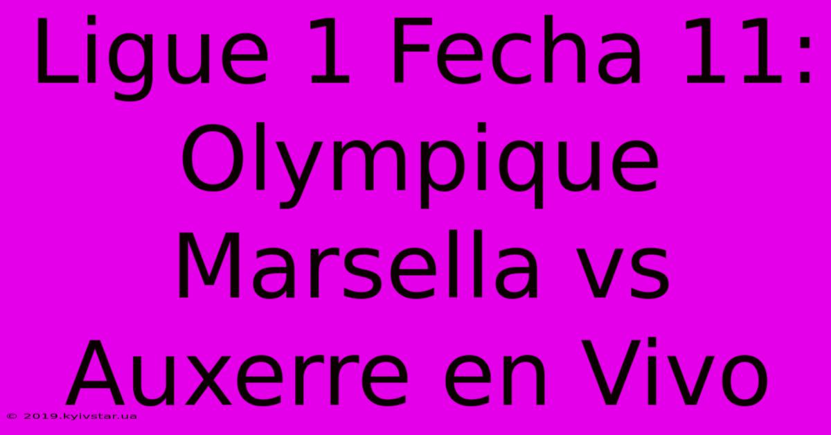 Ligue 1 Fecha 11: Olympique Marsella Vs Auxerre En Vivo 