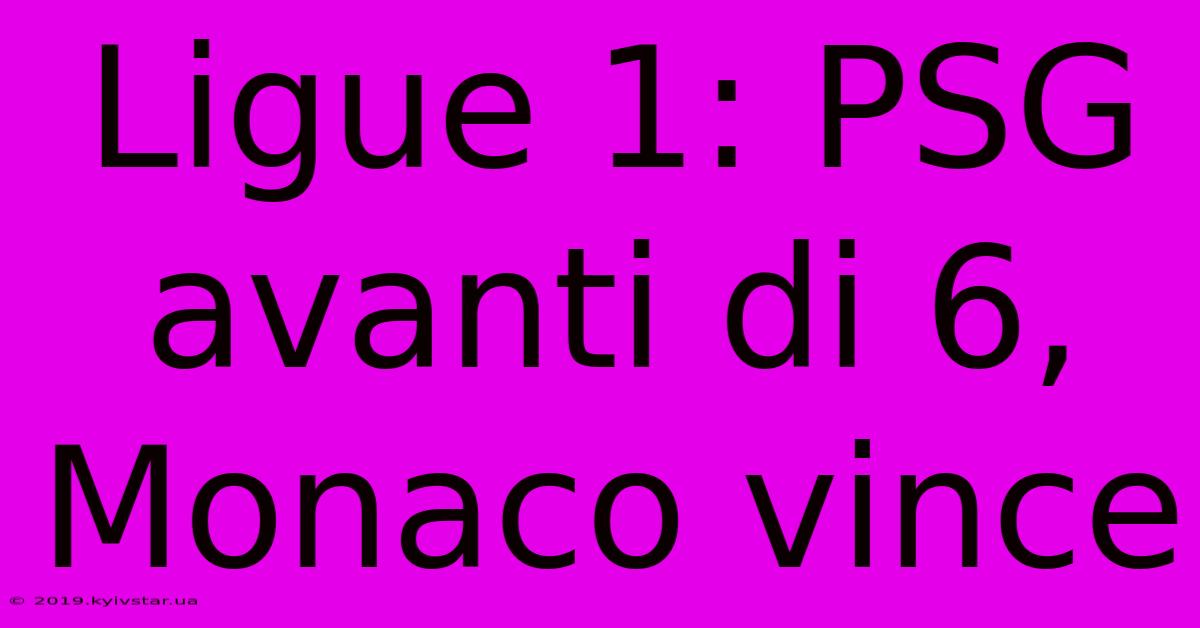 Ligue 1: PSG Avanti Di 6, Monaco Vince
