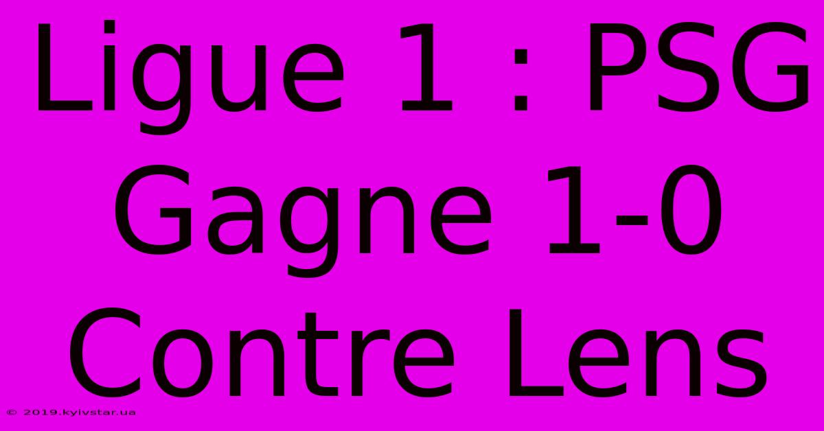 Ligue 1 : PSG Gagne 1-0 Contre Lens