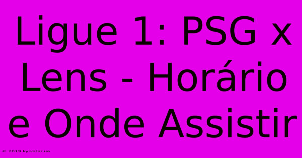 Ligue 1: PSG X Lens - Horário E Onde Assistir