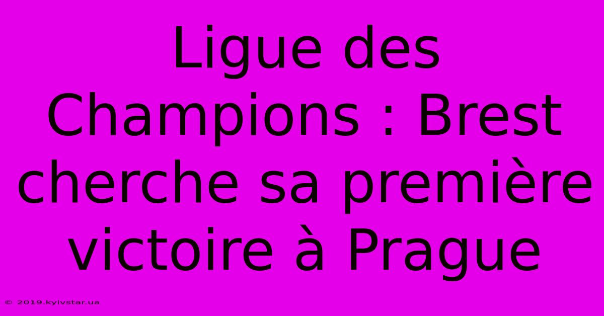 Ligue Des Champions : Brest Cherche Sa Première Victoire À Prague