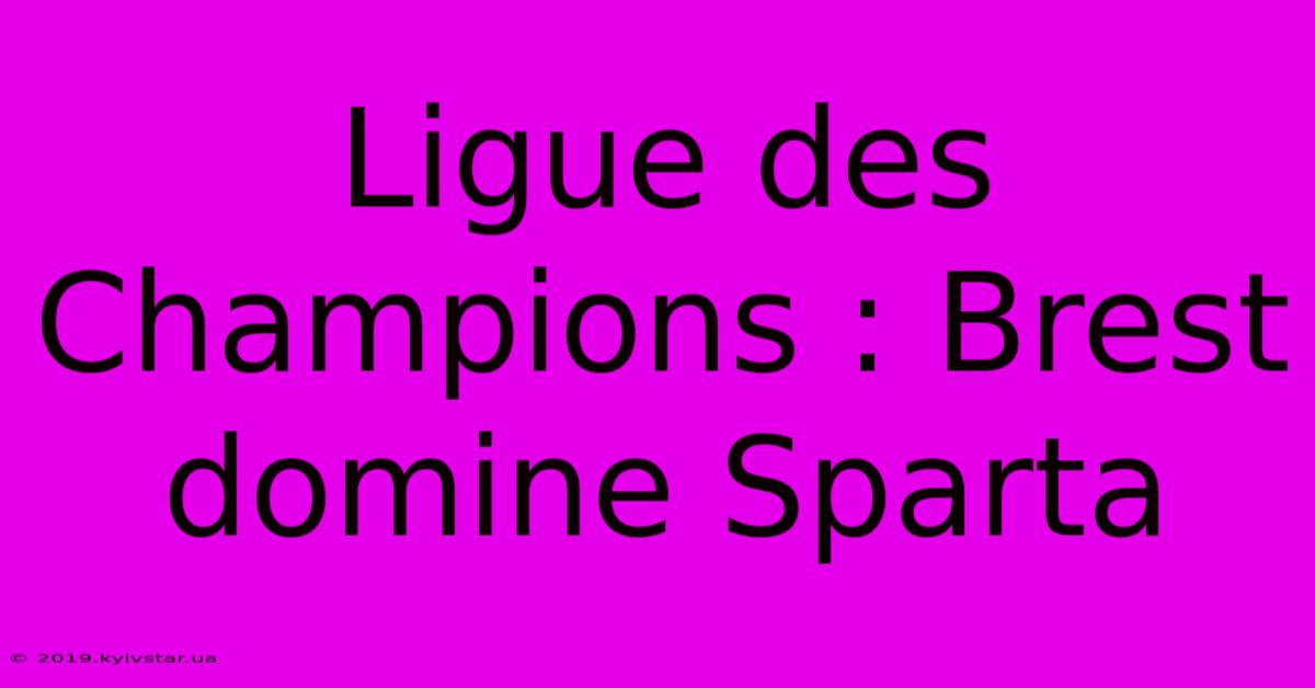 Ligue Des Champions : Brest Domine Sparta