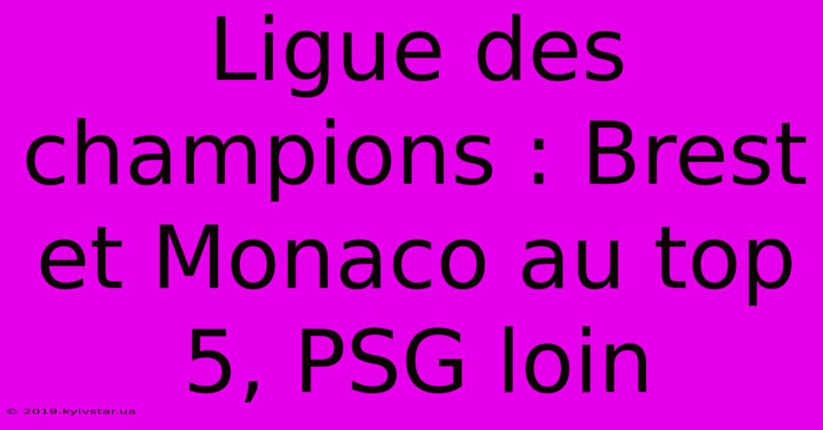 Ligue Des Champions : Brest Et Monaco Au Top 5, PSG Loin