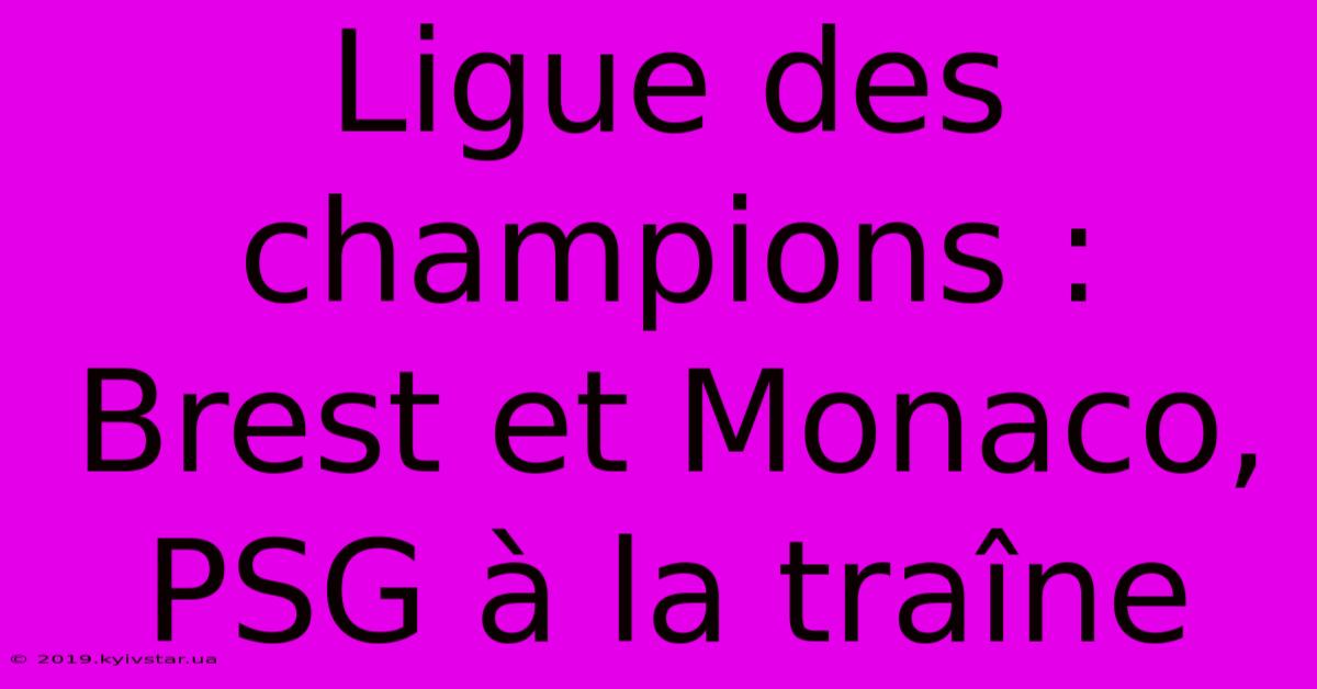 Ligue Des Champions : Brest Et Monaco, PSG À La Traîne