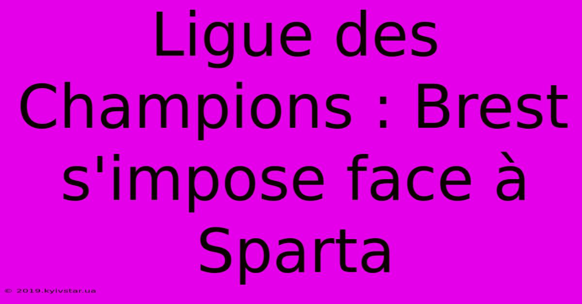 Ligue Des Champions : Brest S'impose Face À Sparta 